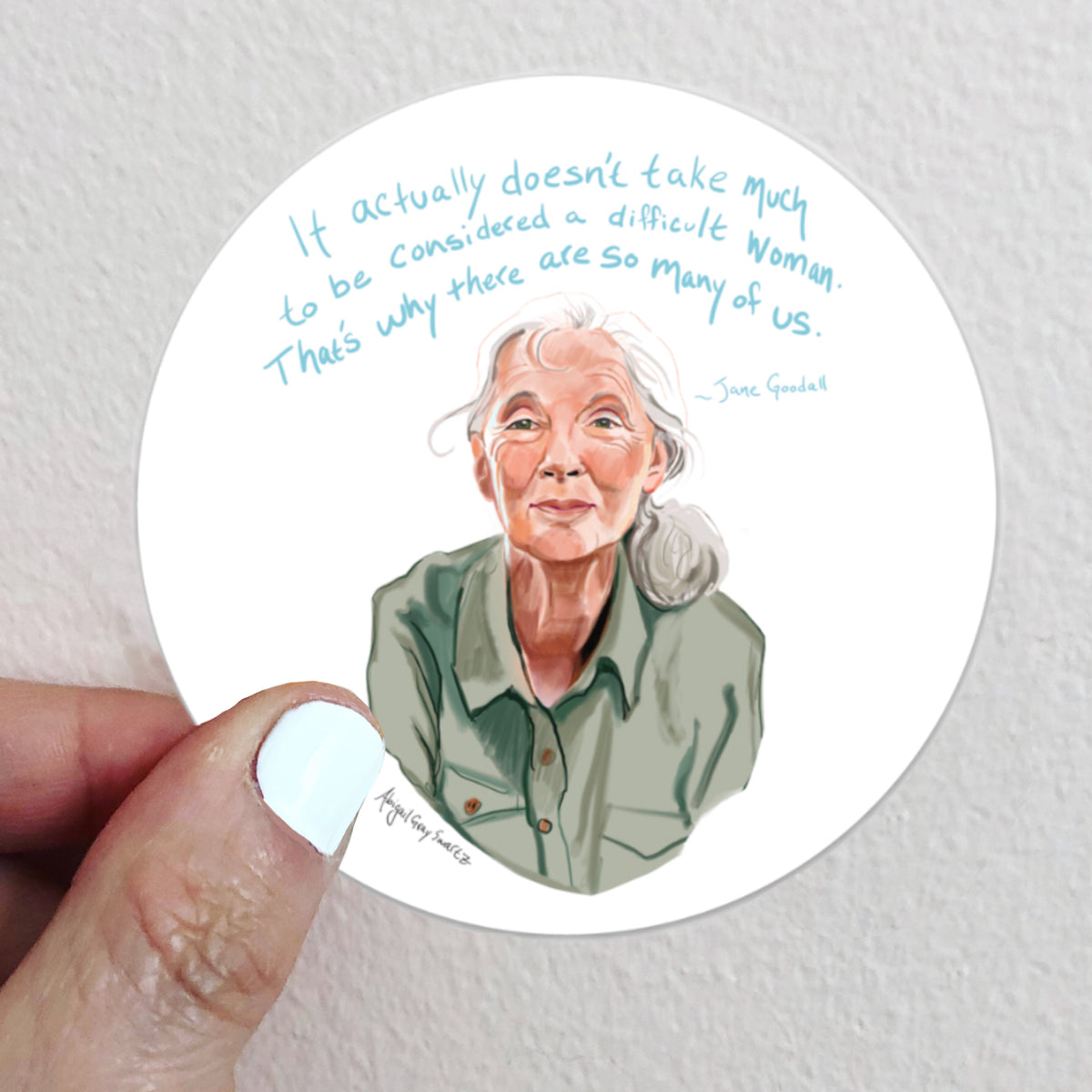 Jane Goodall quoted portrait sticker. “It actually doesn&#39;t take much to be considered a difficult woman. That&#39;s why there are so many of us.”